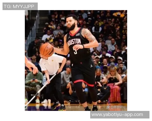 火箭队进攻乏力令人怀念范弗里特的关键作用与影响 火箭队进攻乏力令人怀念范弗里特的关键作用与影响